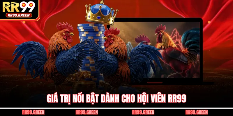 Giá trị nổi bật dành cho hội viên RR99