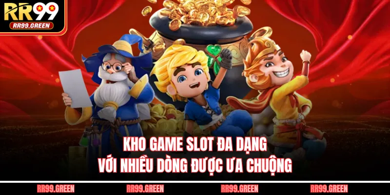 Kho game slot đa dạng với nhiều dòng được ưa chuộng